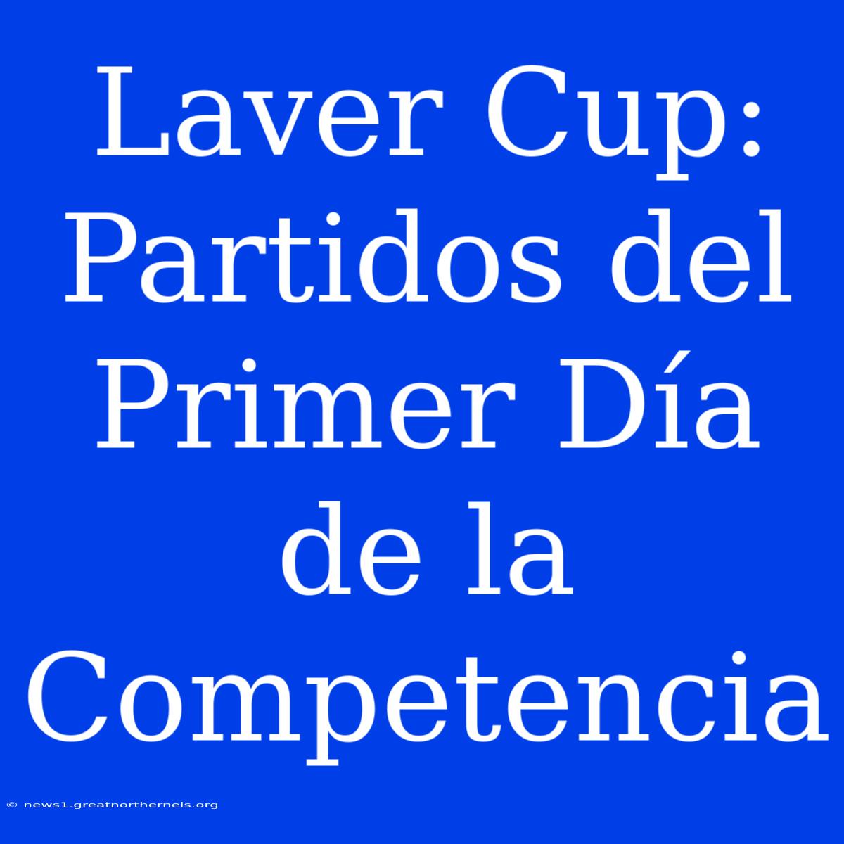 Laver Cup: Partidos Del Primer Día De La Competencia