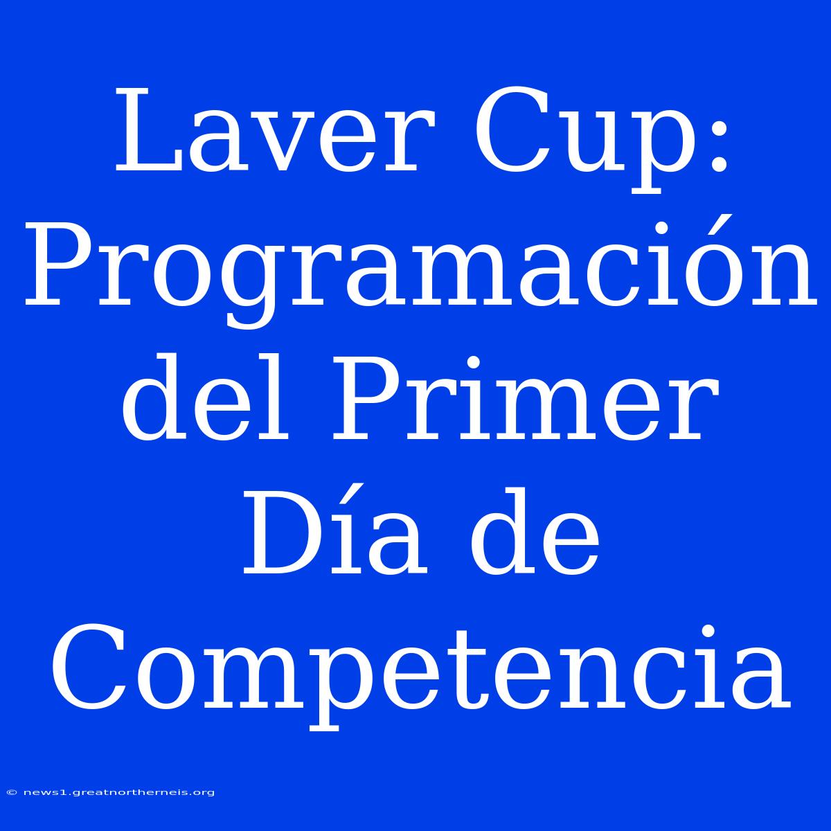 Laver Cup: Programación Del Primer Día De Competencia