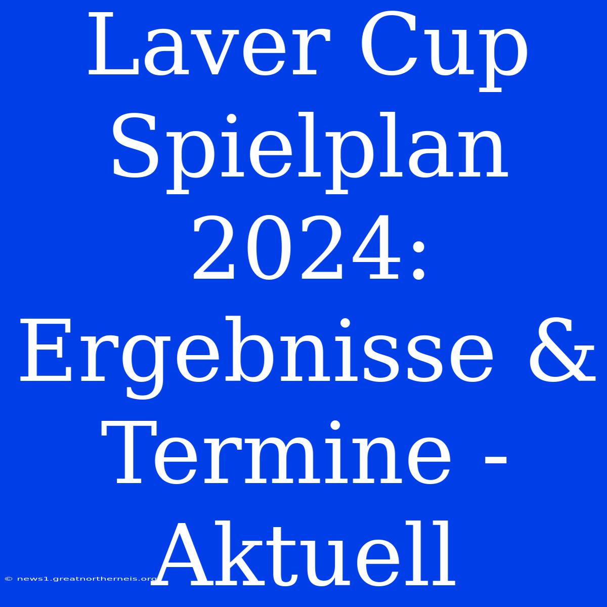 Laver Cup Spielplan 2024: Ergebnisse & Termine - Aktuell