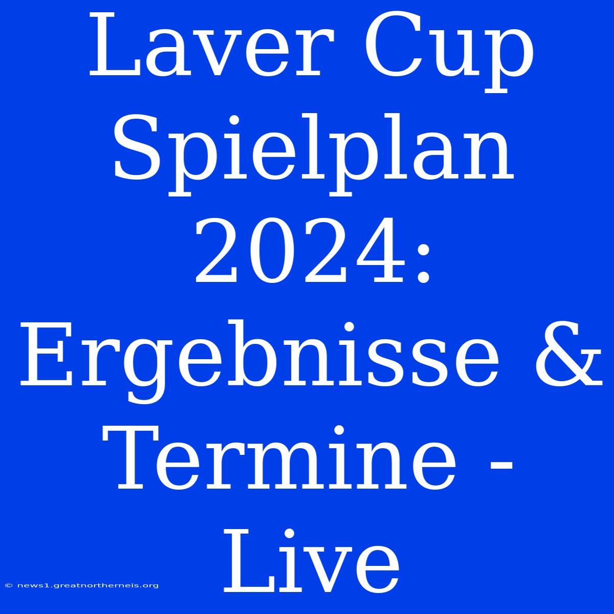 Laver Cup Spielplan 2024: Ergebnisse & Termine - Live