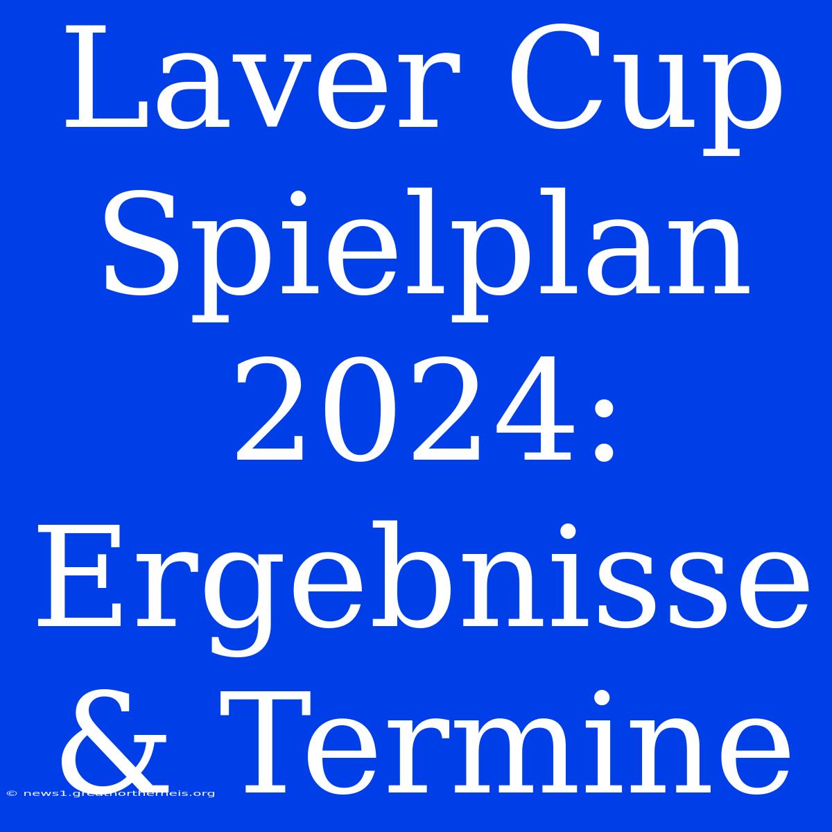 Laver Cup Spielplan 2024: Ergebnisse & Termine