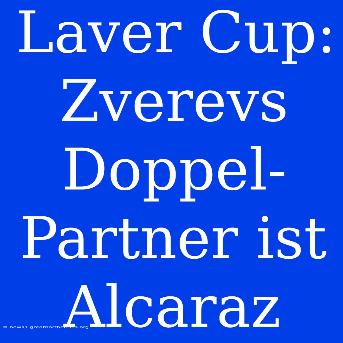 Laver Cup: Zverevs Doppel-Partner Ist Alcaraz