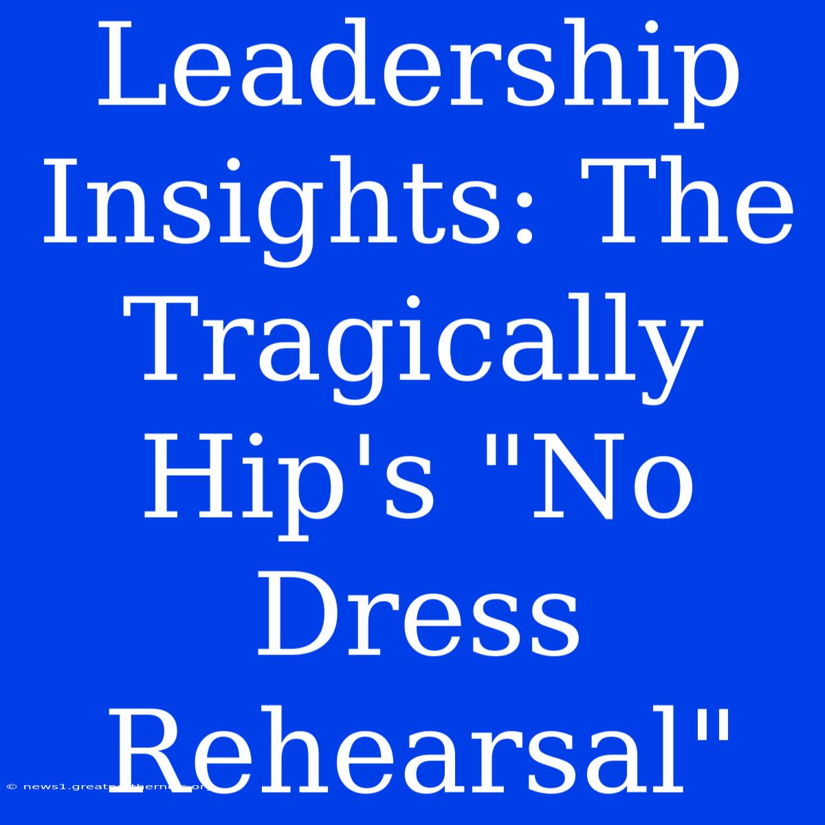 Leadership Insights: The Tragically Hip's 