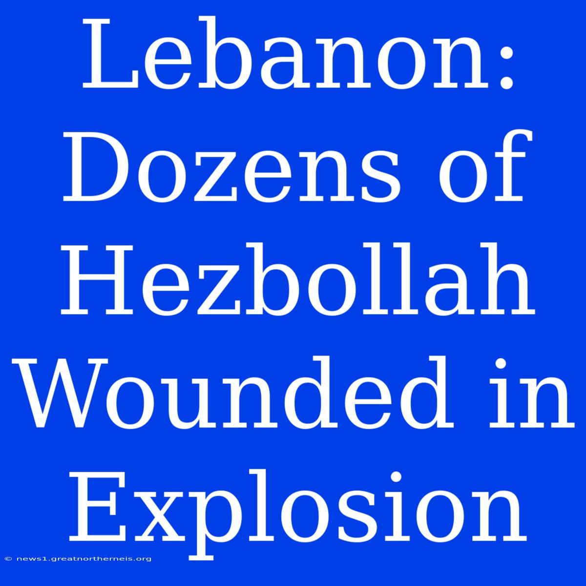 Lebanon: Dozens Of Hezbollah Wounded In Explosion