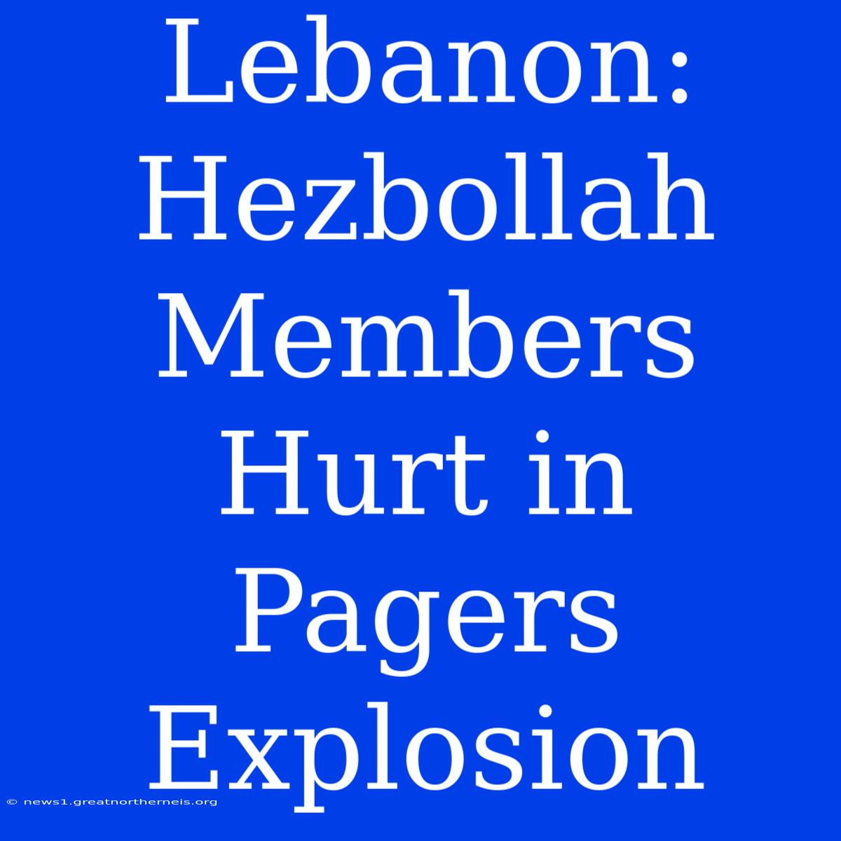 Lebanon: Hezbollah Members Hurt In Pagers Explosion