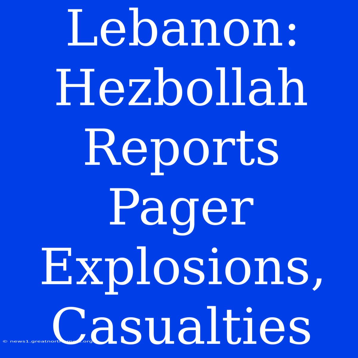 Lebanon: Hezbollah Reports Pager Explosions, Casualties