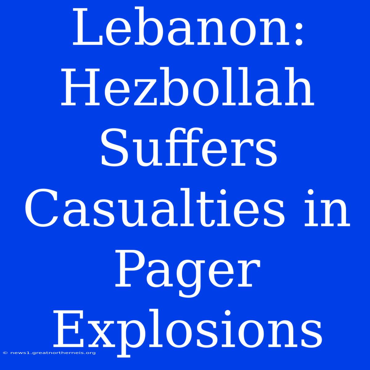 Lebanon: Hezbollah Suffers Casualties In Pager Explosions