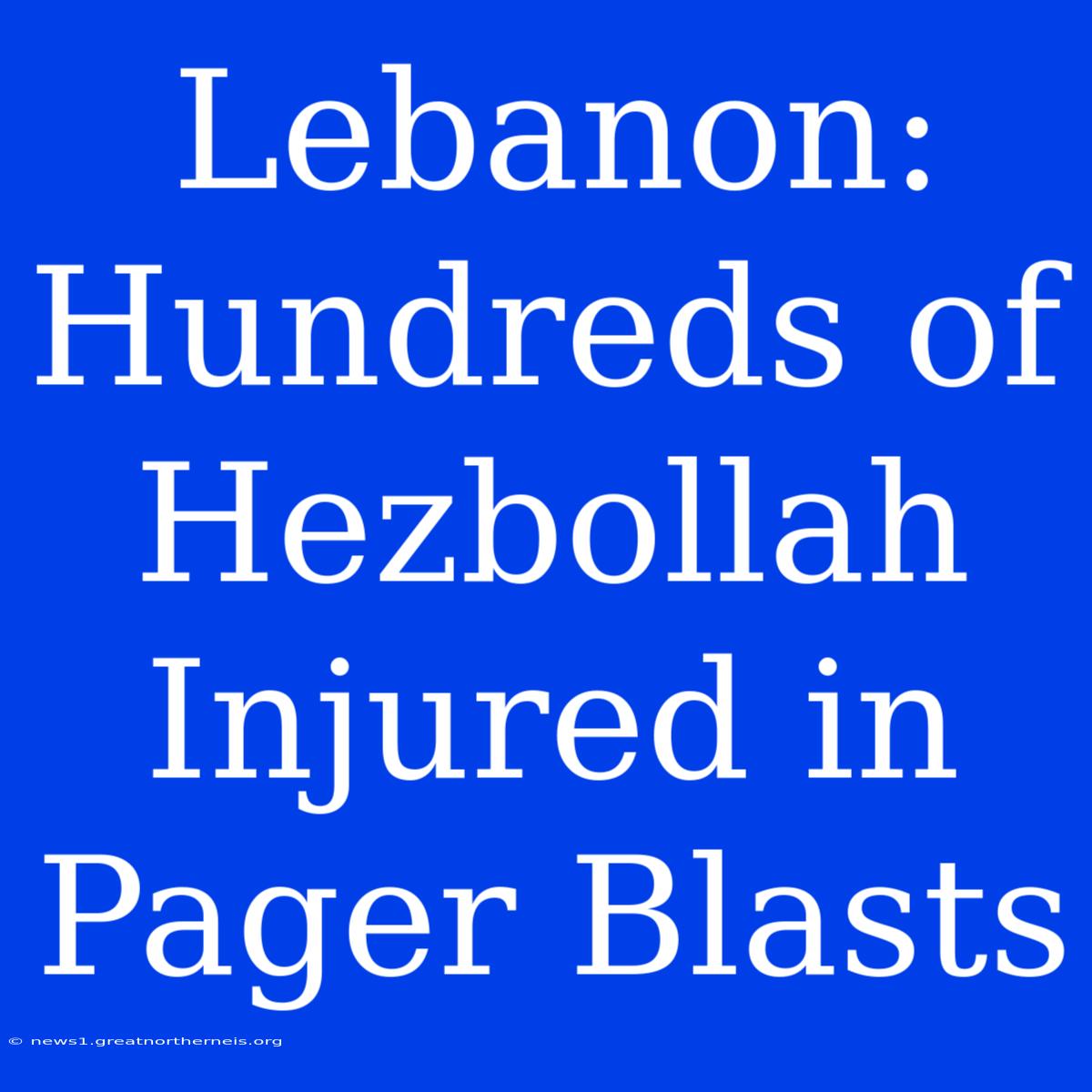 Lebanon: Hundreds Of Hezbollah Injured In Pager Blasts