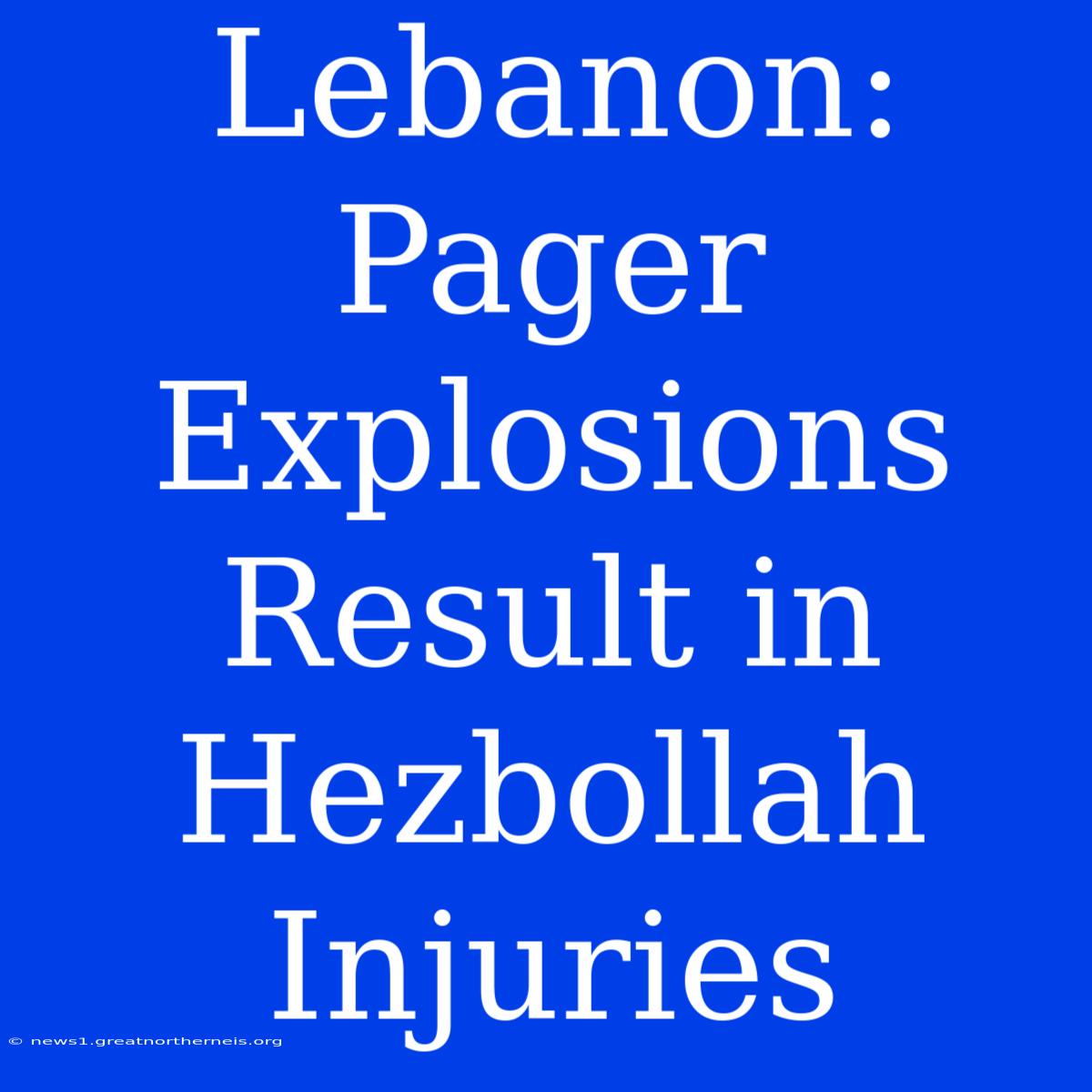 Lebanon: Pager Explosions Result In Hezbollah Injuries