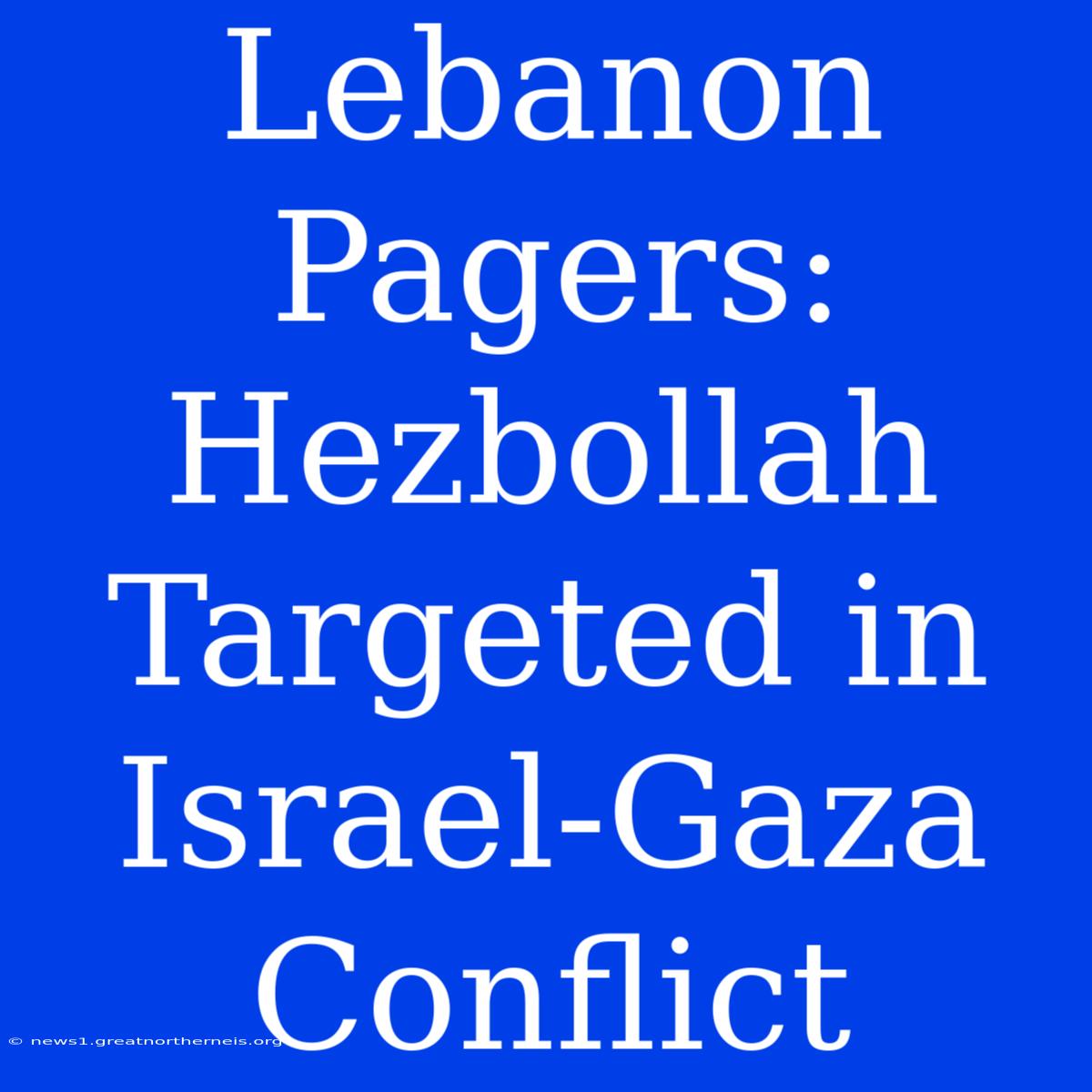 Lebanon Pagers: Hezbollah Targeted In Israel-Gaza Conflict