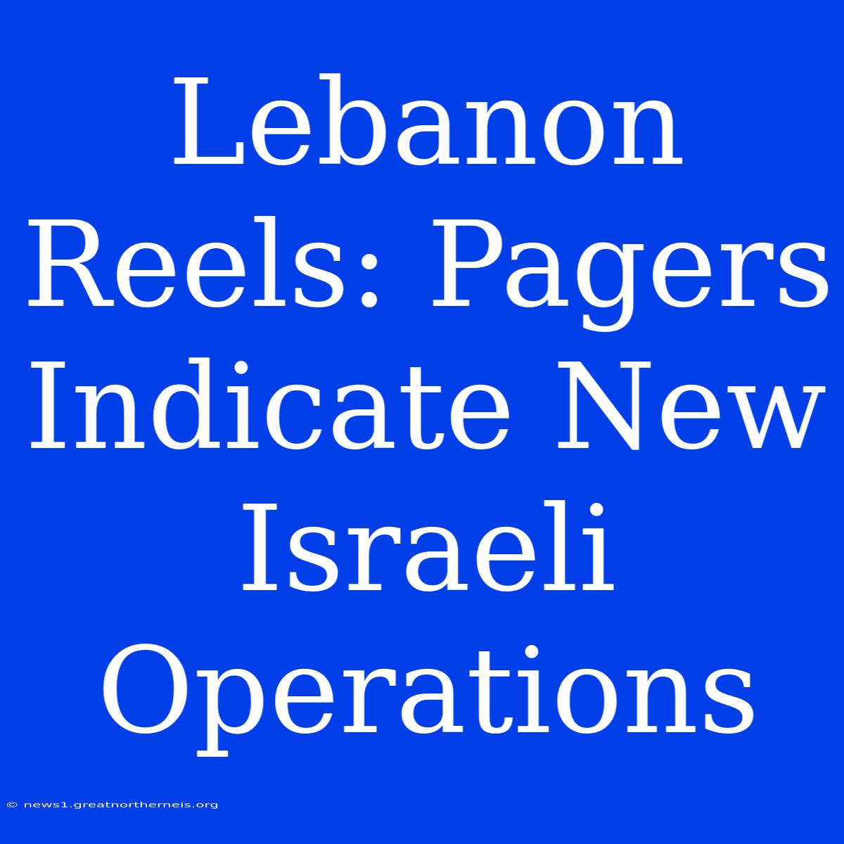 Lebanon Reels: Pagers Indicate New Israeli Operations