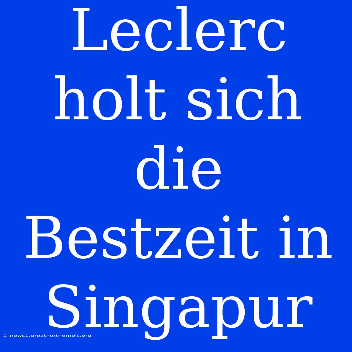 Leclerc Holt Sich Die Bestzeit In Singapur