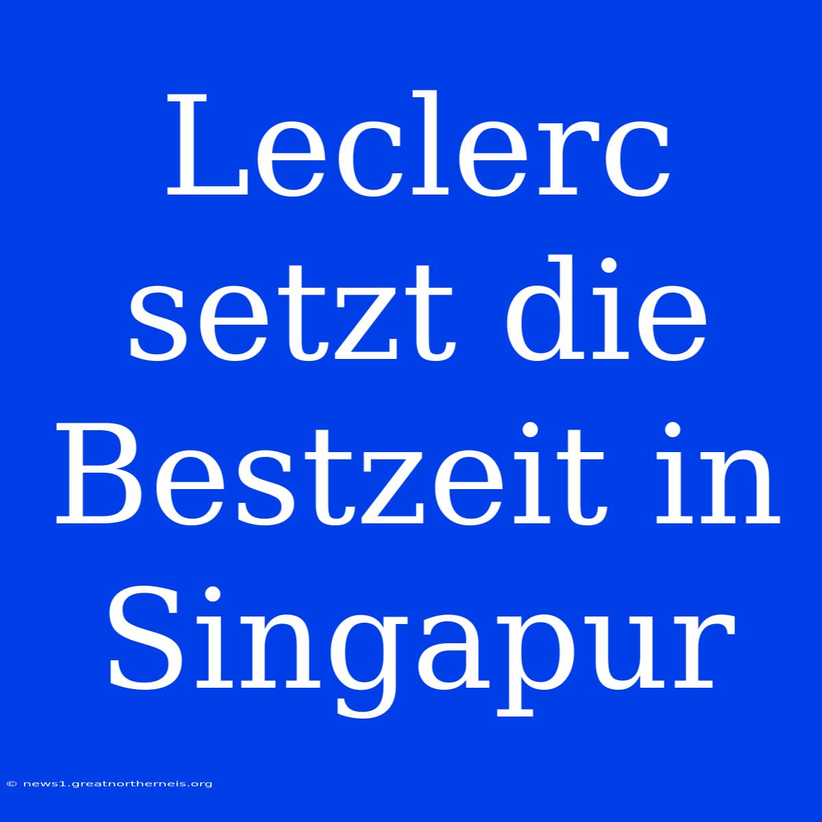 Leclerc Setzt Die Bestzeit In Singapur