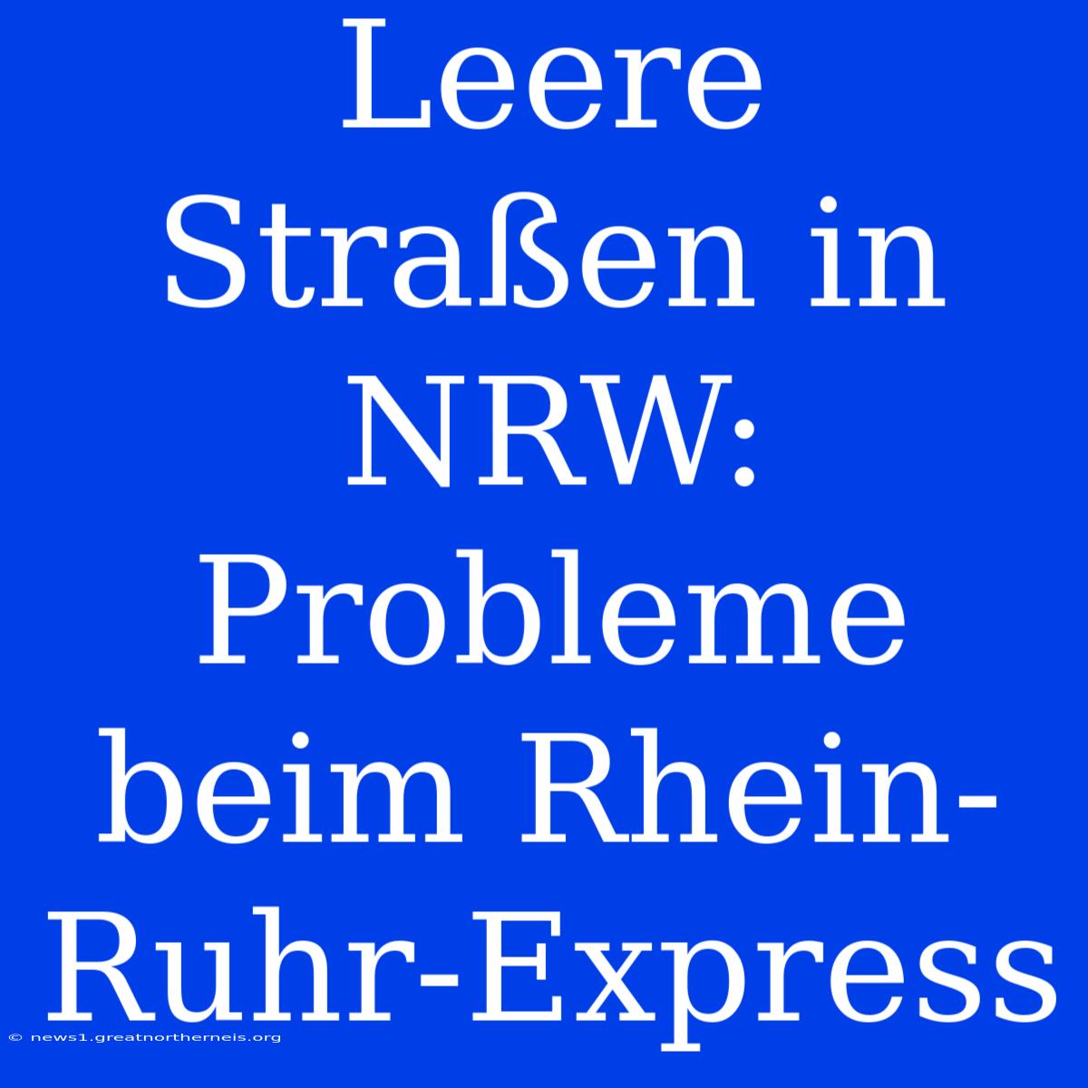 Leere Straßen In NRW: Probleme Beim Rhein-Ruhr-Express