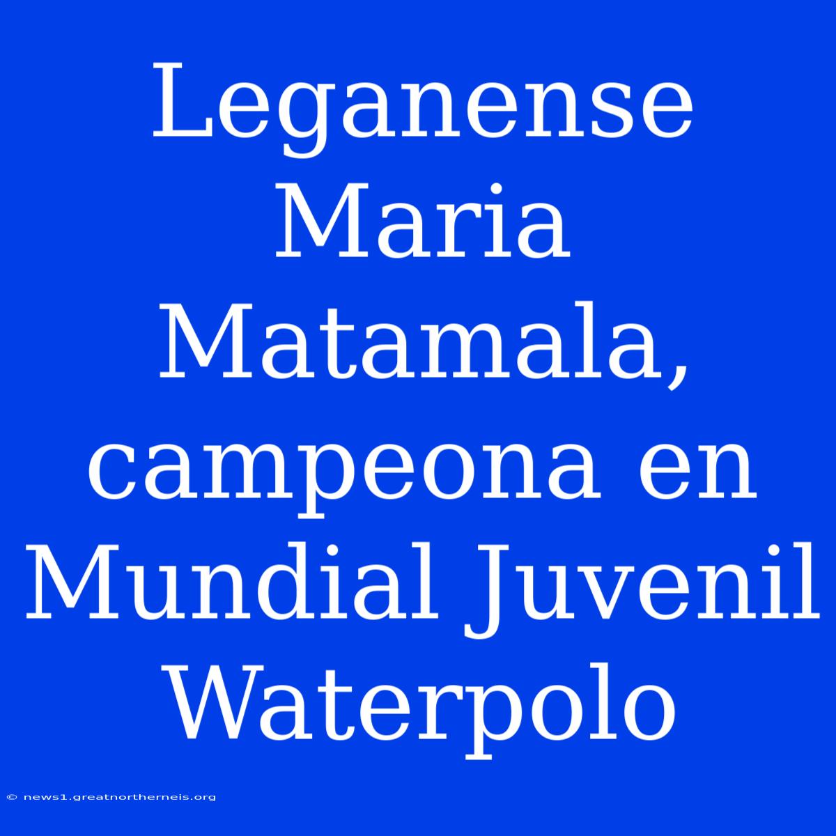 Leganense Maria Matamala, Campeona En Mundial Juvenil Waterpolo