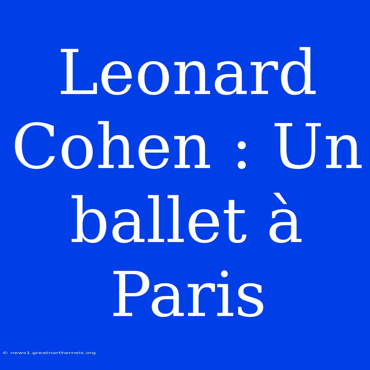 Leonard Cohen : Un Ballet À Paris