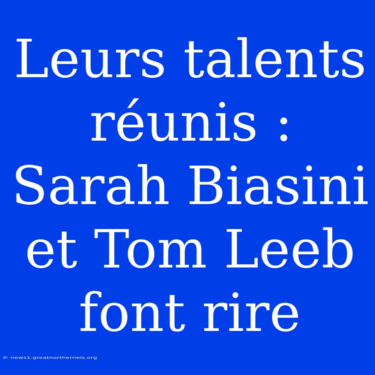 Leurs Talents Réunis : Sarah Biasini Et Tom Leeb Font Rire