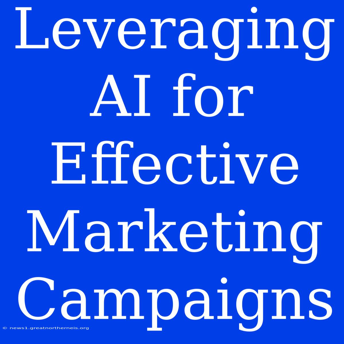 Leveraging AI For Effective Marketing Campaigns