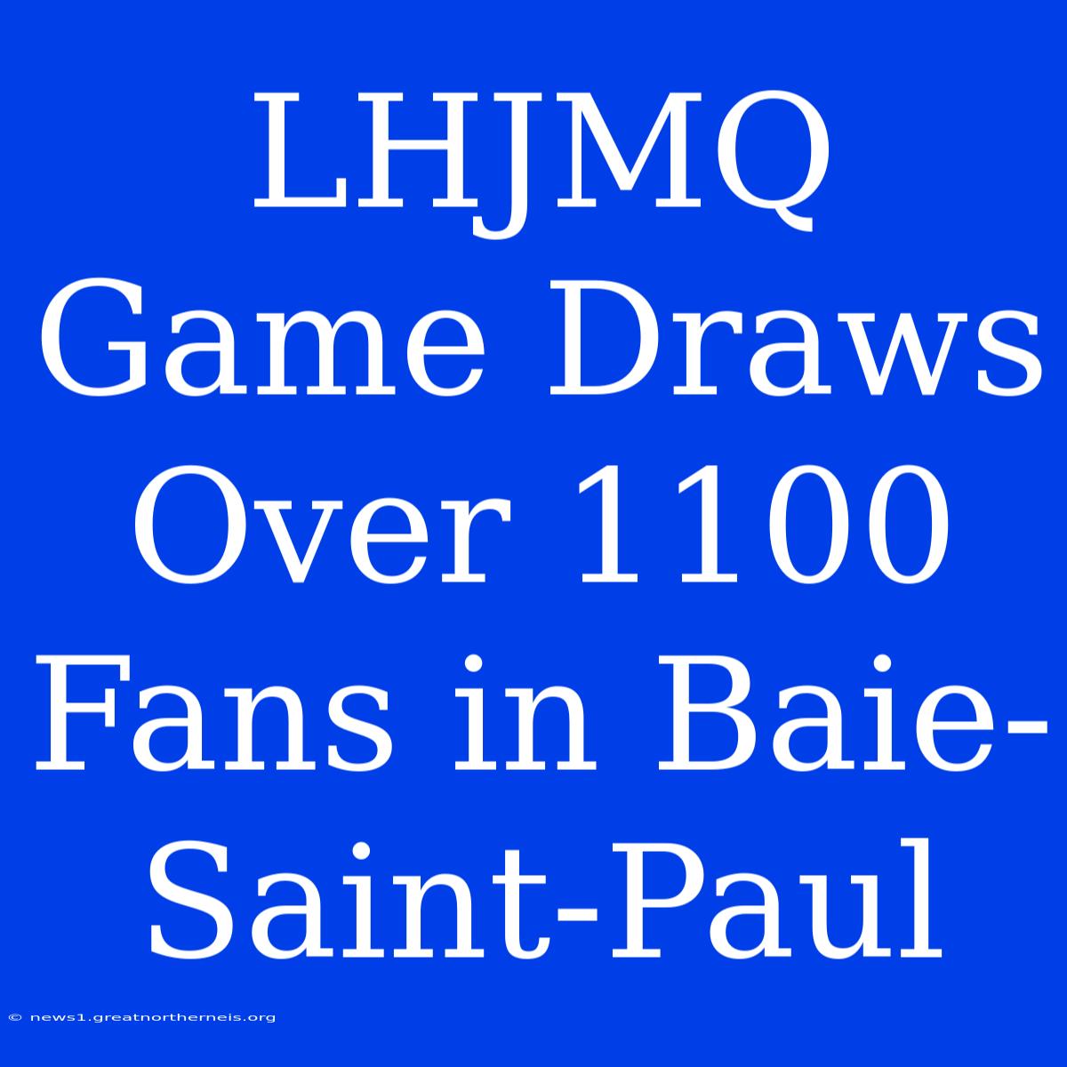 LHJMQ Game Draws Over 1100 Fans In Baie-Saint-Paul