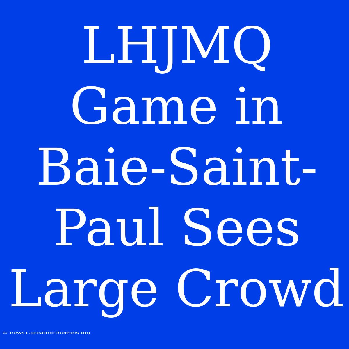 LHJMQ Game In Baie-Saint-Paul Sees Large Crowd