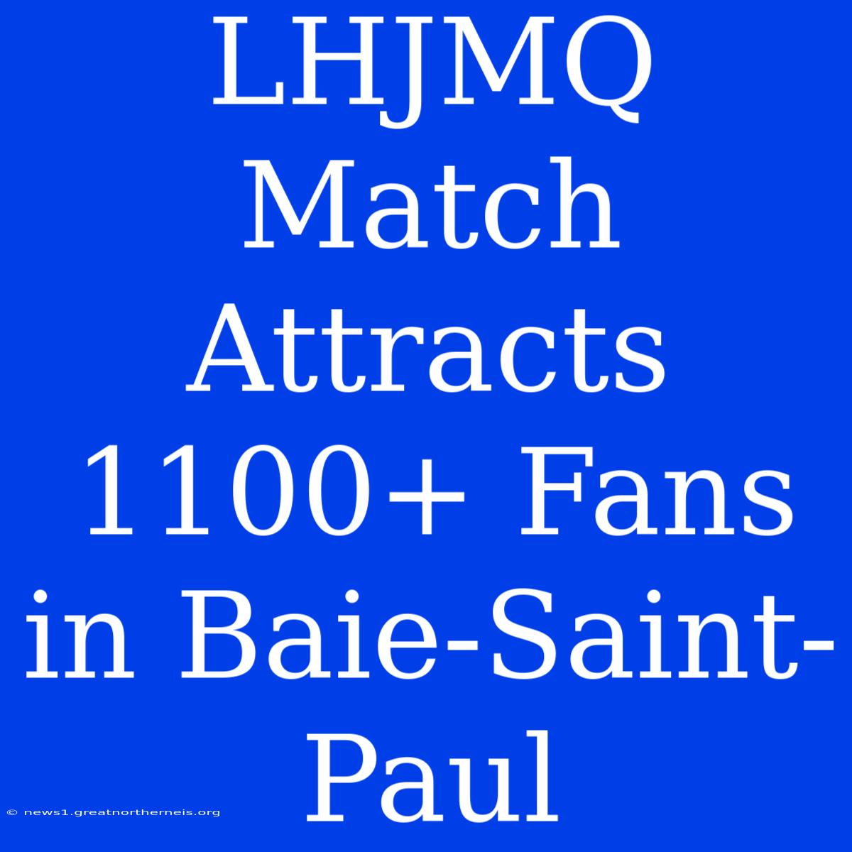 LHJMQ Match Attracts 1100+ Fans In Baie-Saint-Paul