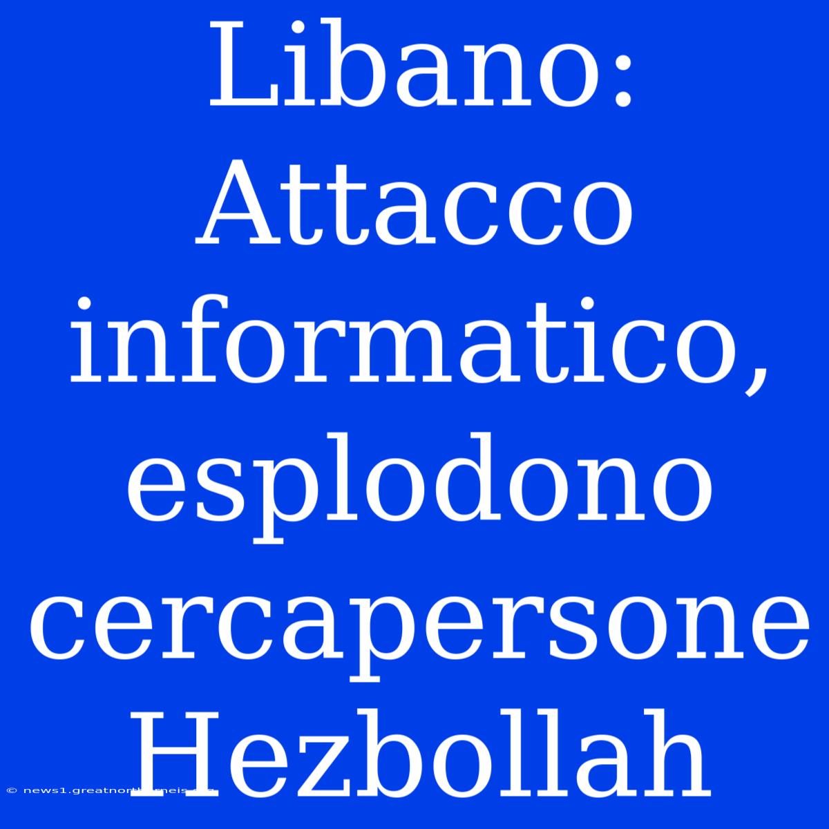 Libano: Attacco Informatico, Esplodono Cercapersone Hezbollah