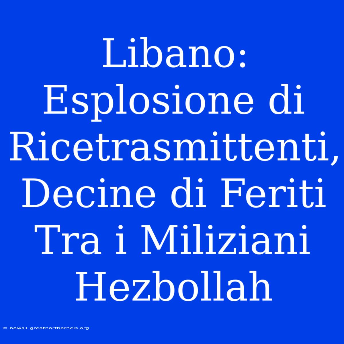 Libano: Esplosione Di Ricetrasmittenti, Decine Di Feriti Tra I Miliziani Hezbollah