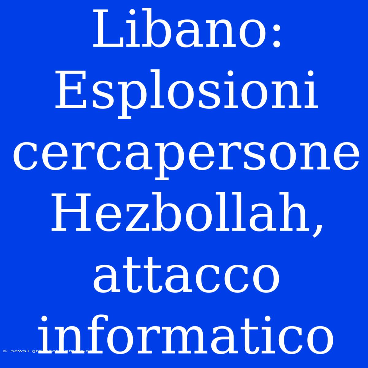 Libano: Esplosioni Cercapersone Hezbollah, Attacco Informatico