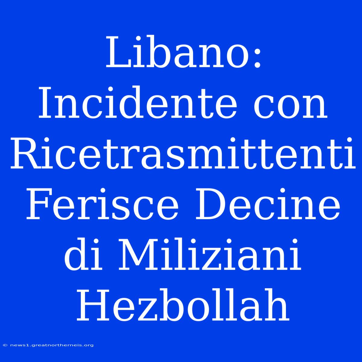 Libano: Incidente Con Ricetrasmittenti Ferisce Decine Di Miliziani Hezbollah