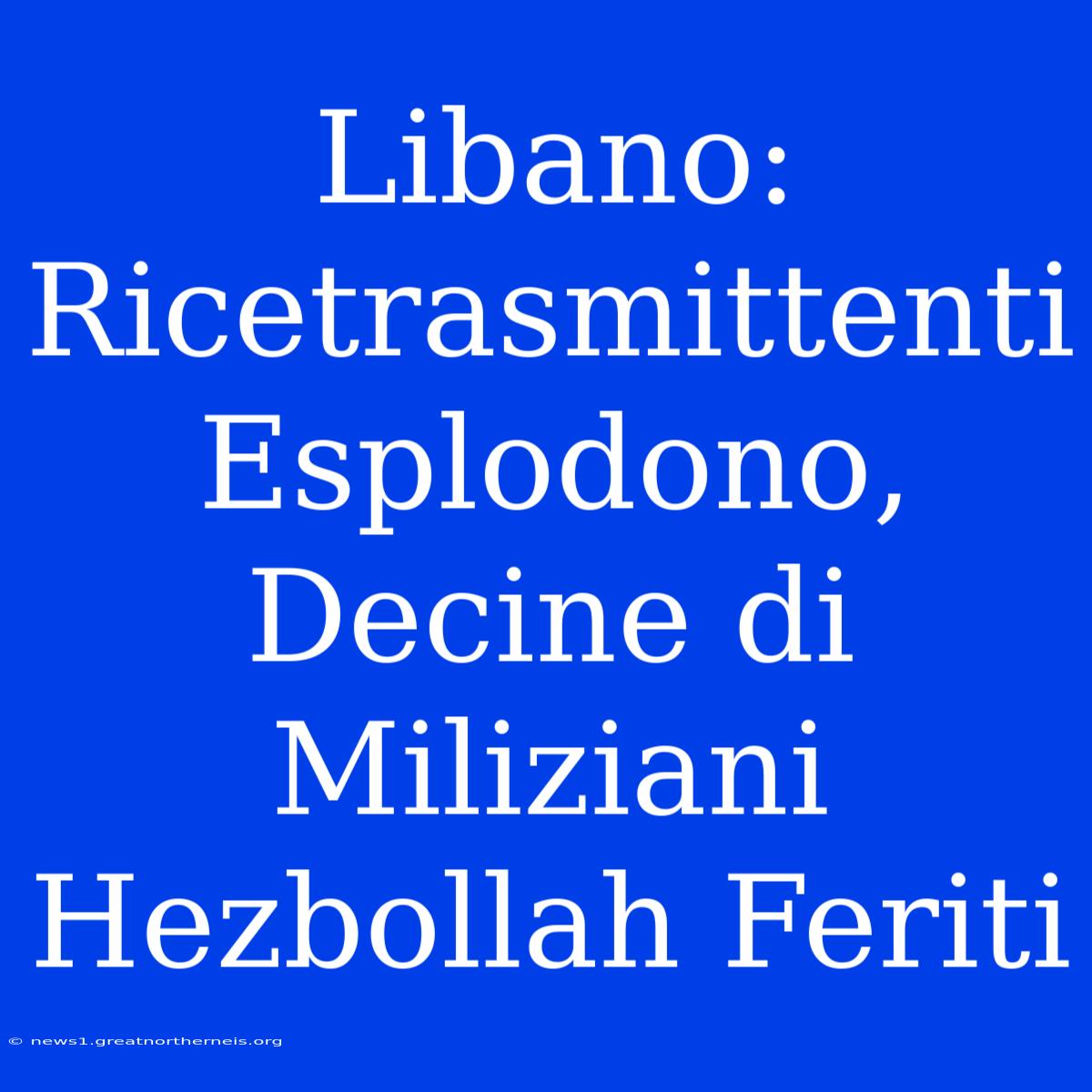 Libano: Ricetrasmittenti Esplodono, Decine Di Miliziani Hezbollah Feriti