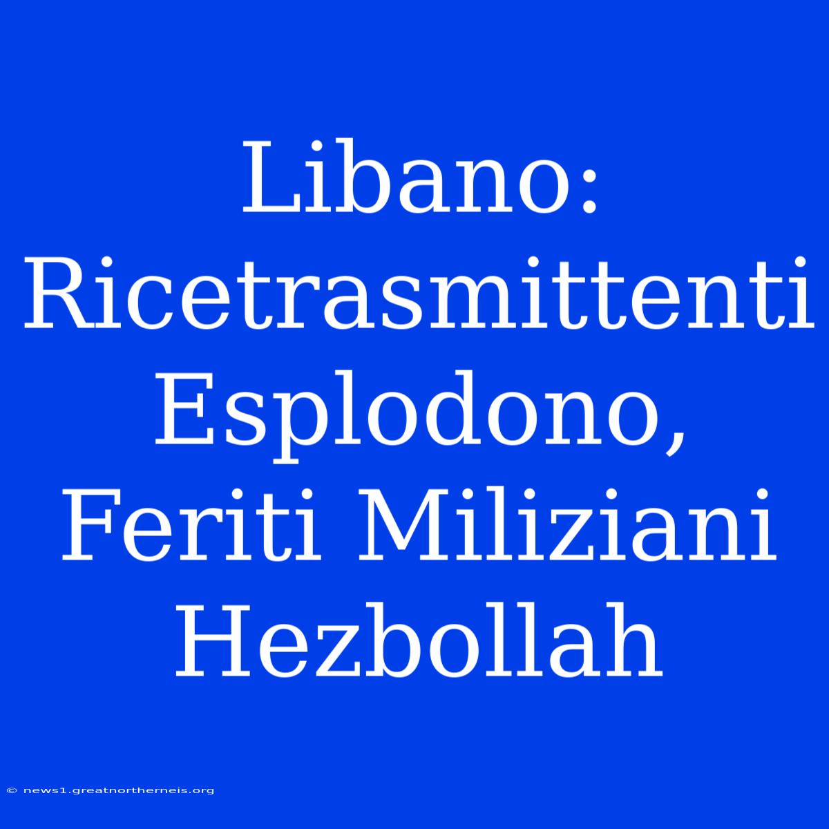 Libano: Ricetrasmittenti Esplodono, Feriti Miliziani Hezbollah