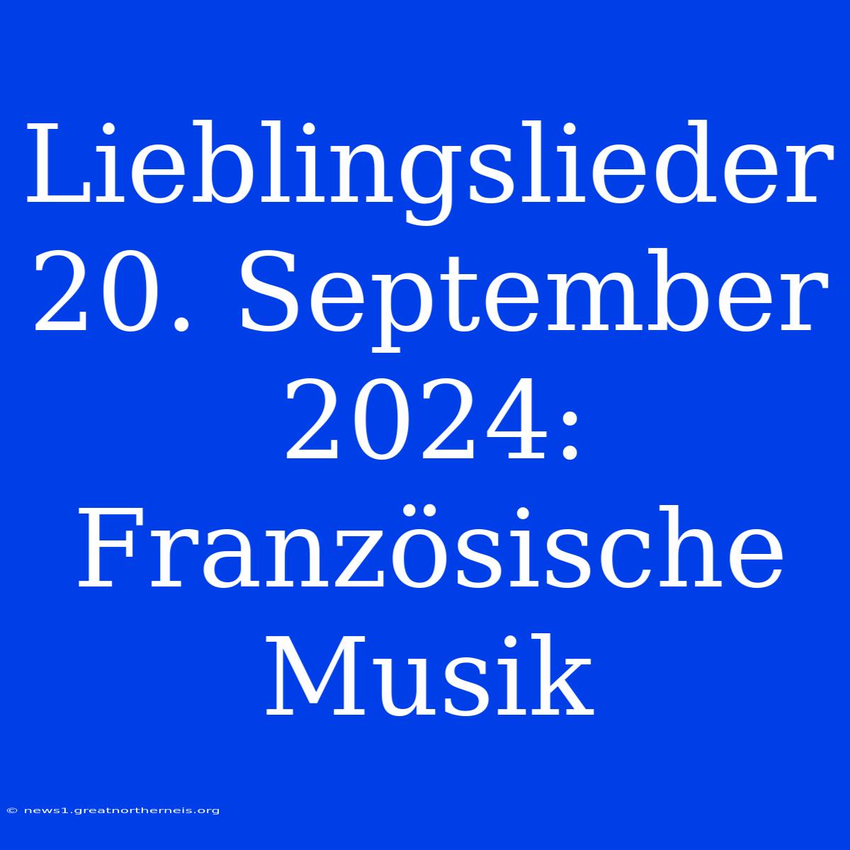 Lieblingslieder 20. September 2024: Französische Musik