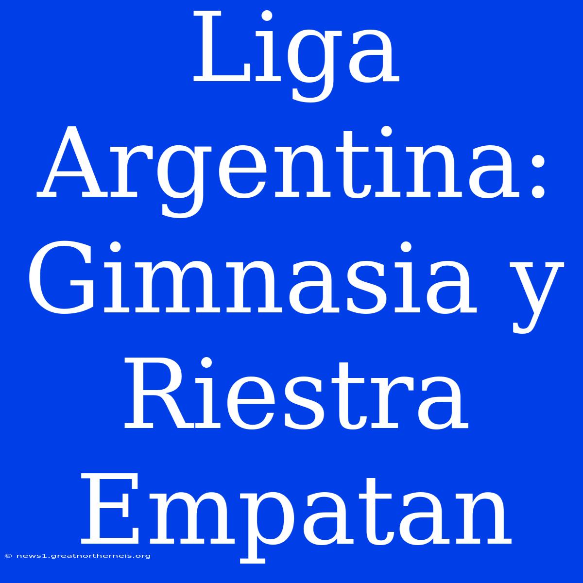 Liga Argentina: Gimnasia Y Riestra Empatan