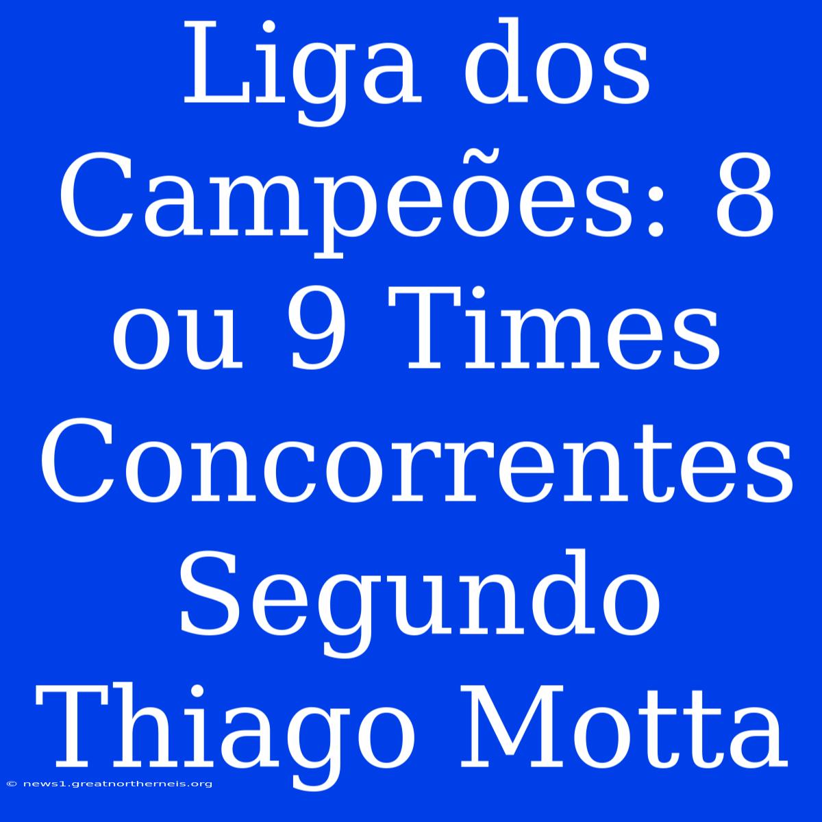 Liga Dos Campeões: 8 Ou 9 Times Concorrentes Segundo Thiago Motta