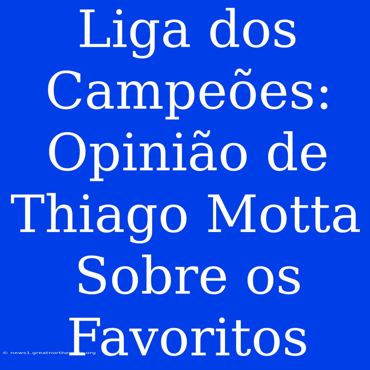 Liga Dos Campeões: Opinião De Thiago Motta Sobre Os Favoritos