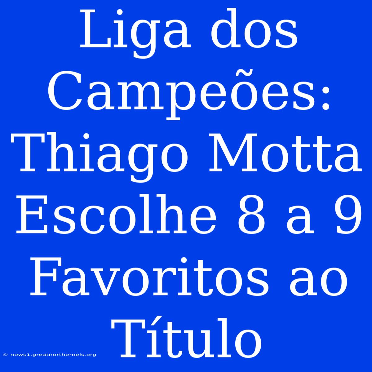 Liga Dos Campeões: Thiago Motta Escolhe 8 A 9 Favoritos Ao Título