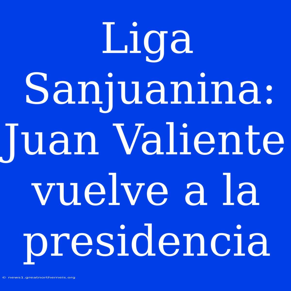 Liga Sanjuanina: Juan Valiente Vuelve A La Presidencia