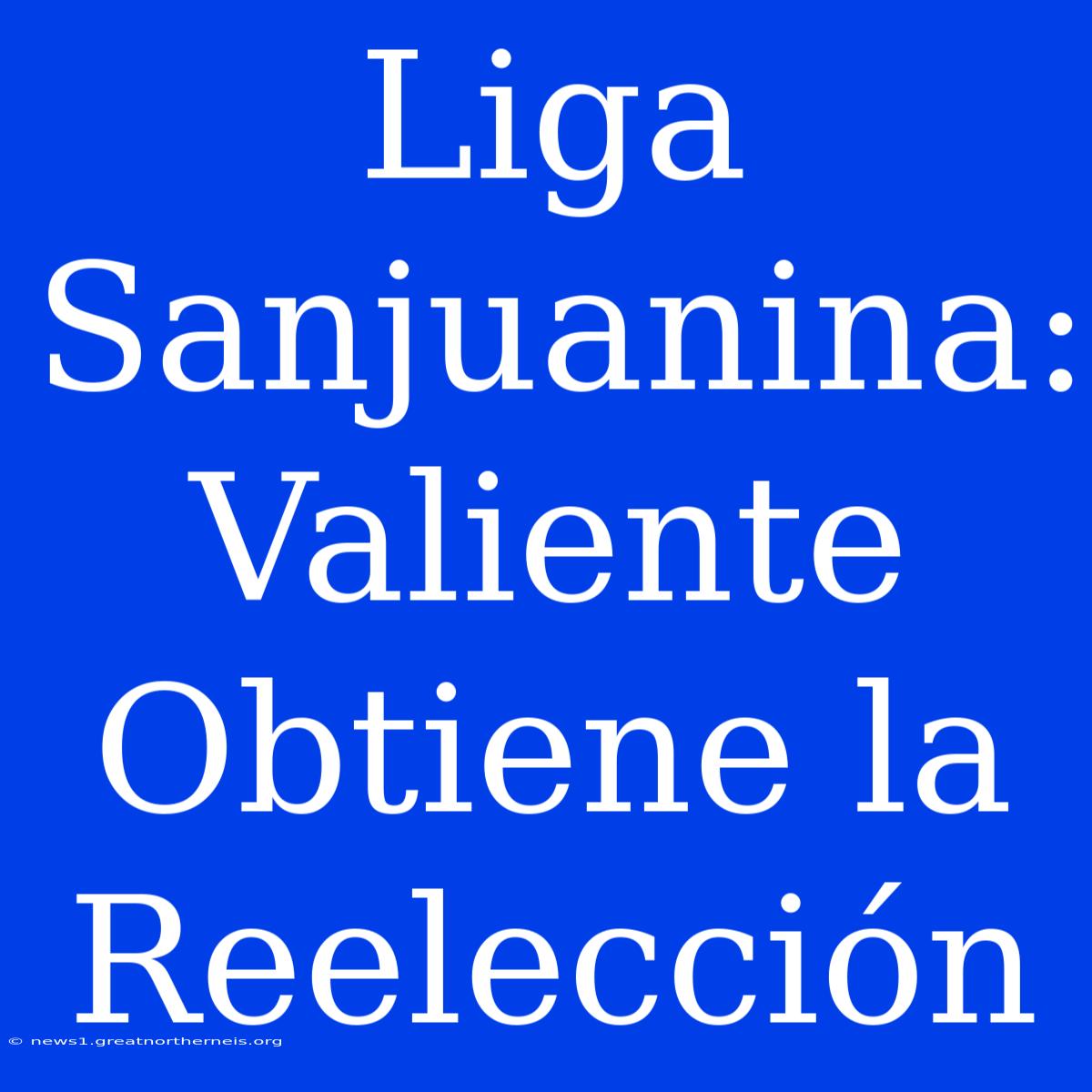 Liga Sanjuanina: Valiente Obtiene La Reelección