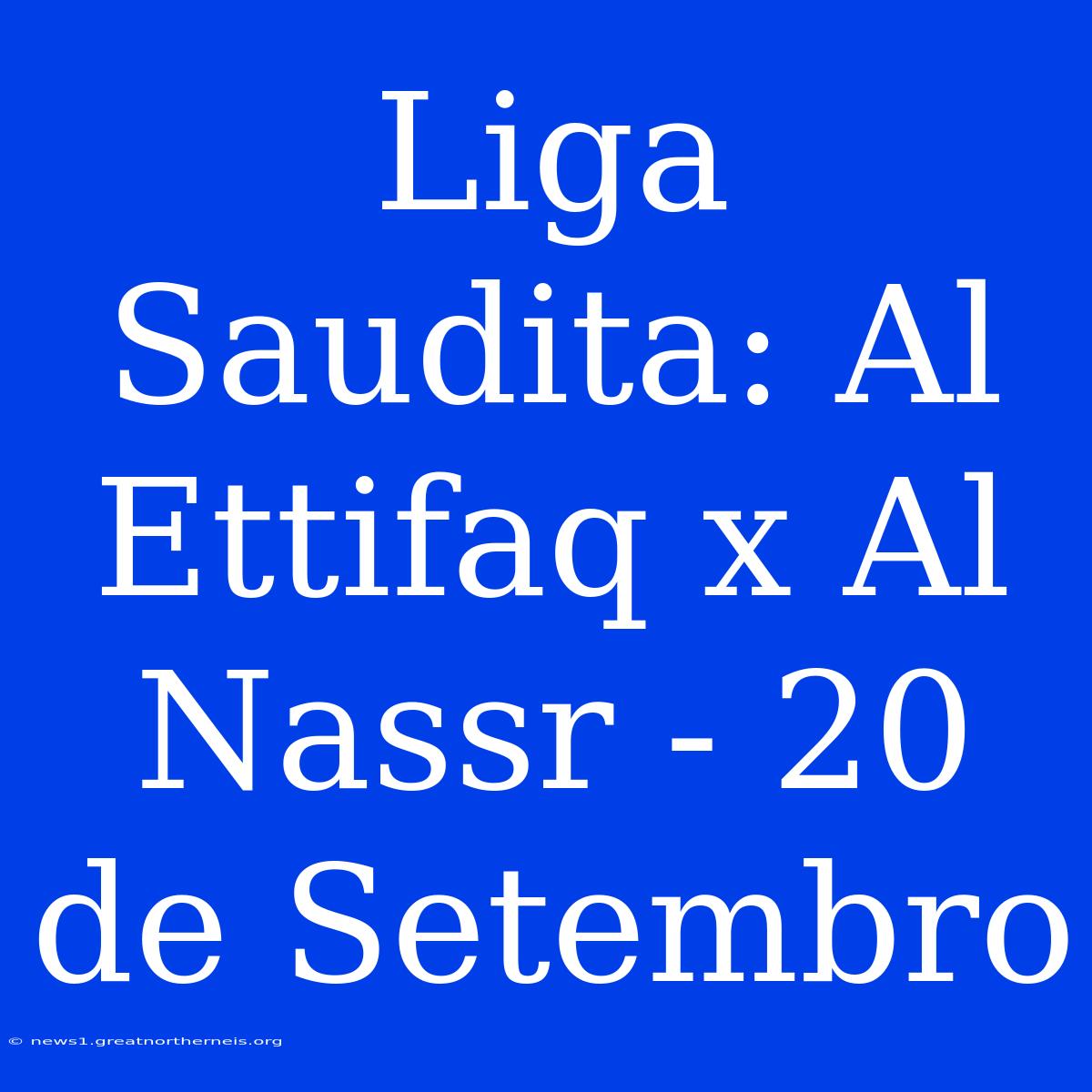 Liga Saudita: Al Ettifaq X Al Nassr - 20 De Setembro