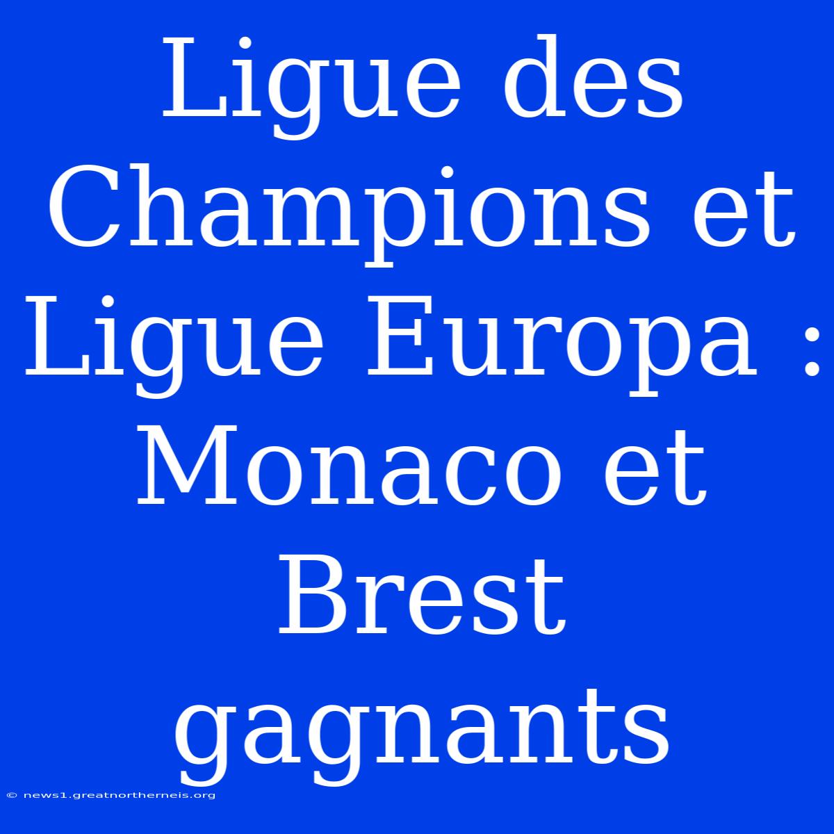 Ligue Des Champions Et Ligue Europa : Monaco Et Brest Gagnants