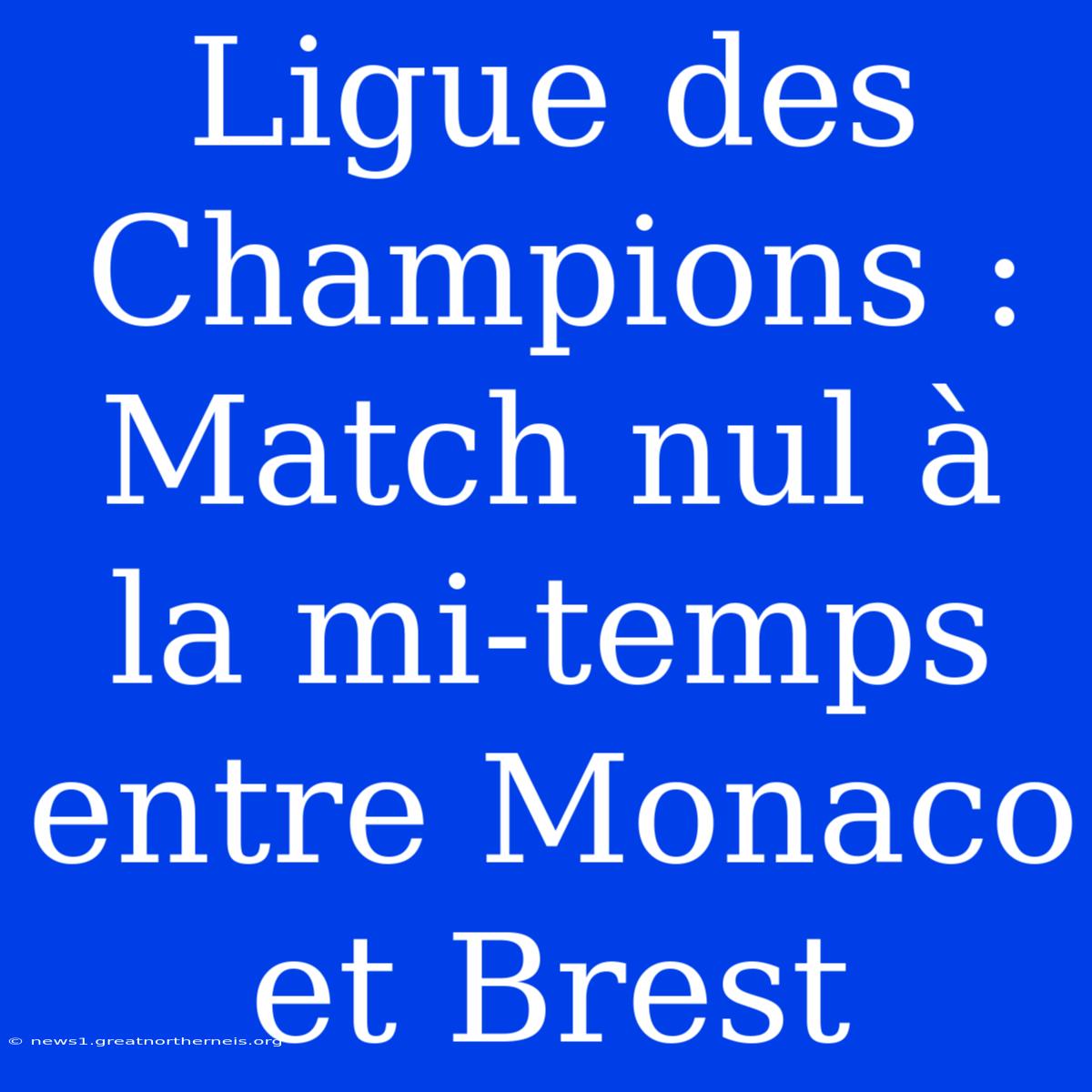 Ligue Des Champions : Match Nul À La Mi-temps Entre Monaco Et Brest