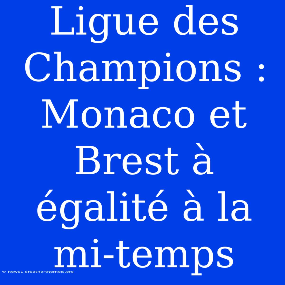 Ligue Des Champions : Monaco Et Brest À Égalité À La Mi-temps