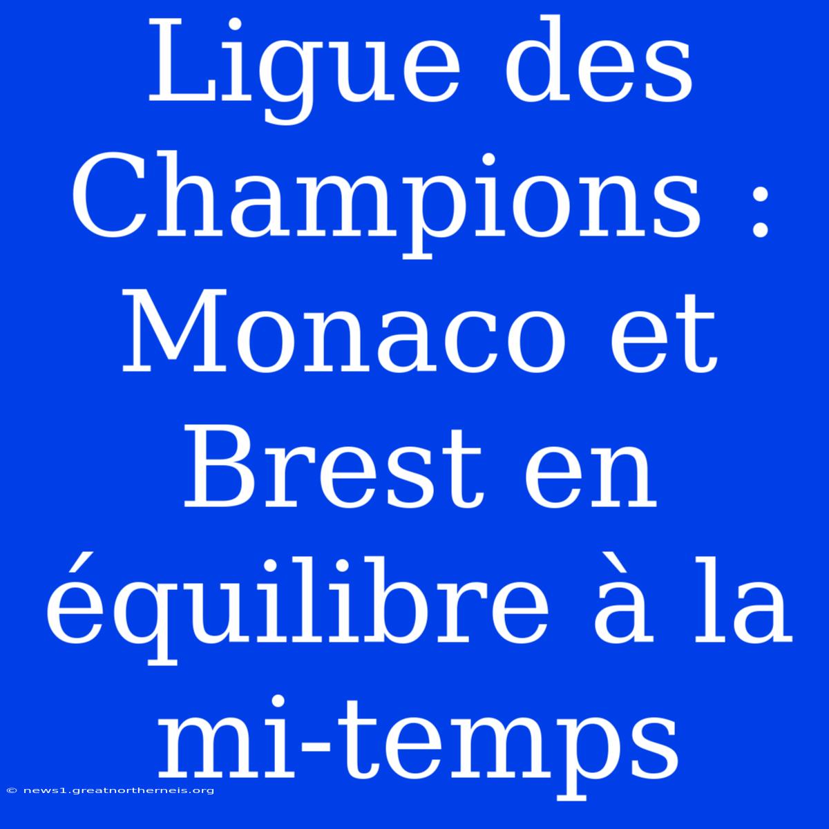 Ligue Des Champions : Monaco Et Brest En Équilibre À La Mi-temps