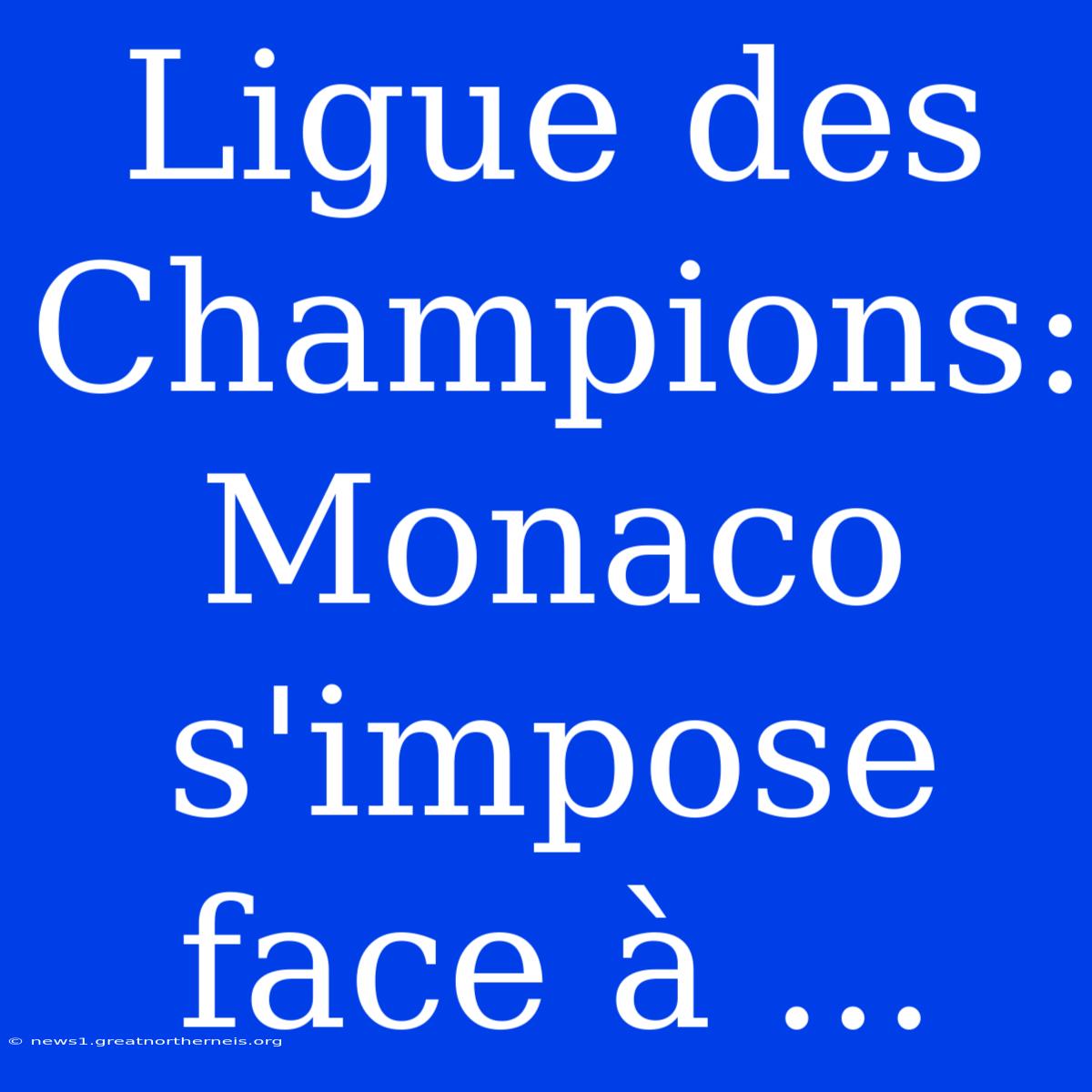 Ligue Des Champions: Monaco S'impose Face À ...