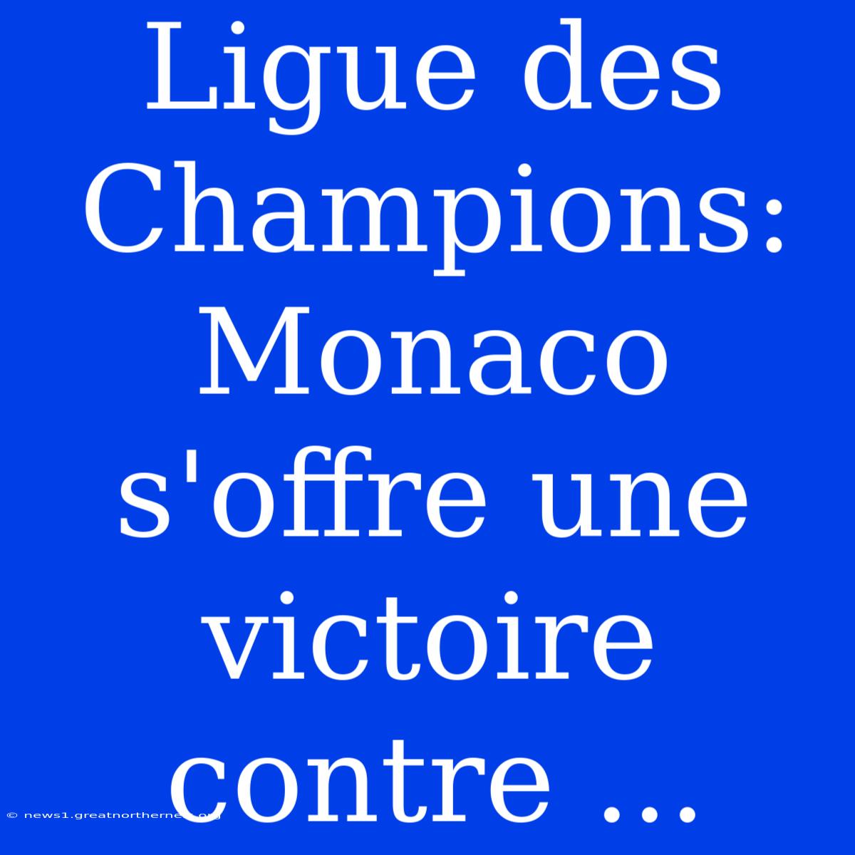 Ligue Des Champions: Monaco S'offre Une Victoire Contre ...