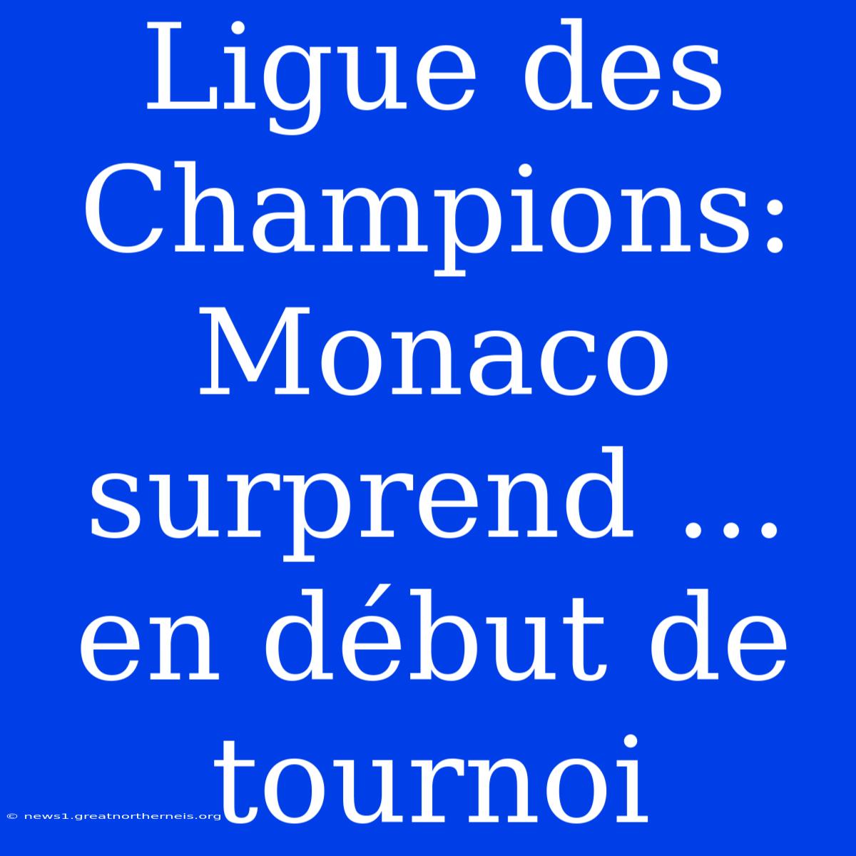 Ligue Des Champions: Monaco Surprend ... En Début De Tournoi