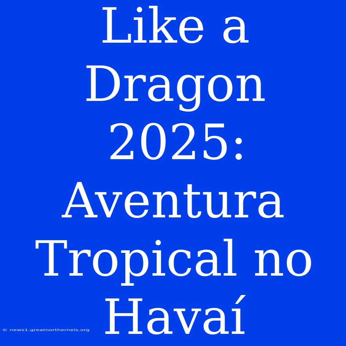 Like A Dragon 2025: Aventura Tropical No Havaí