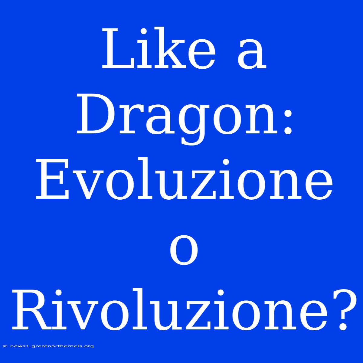 Like A Dragon: Evoluzione O Rivoluzione?