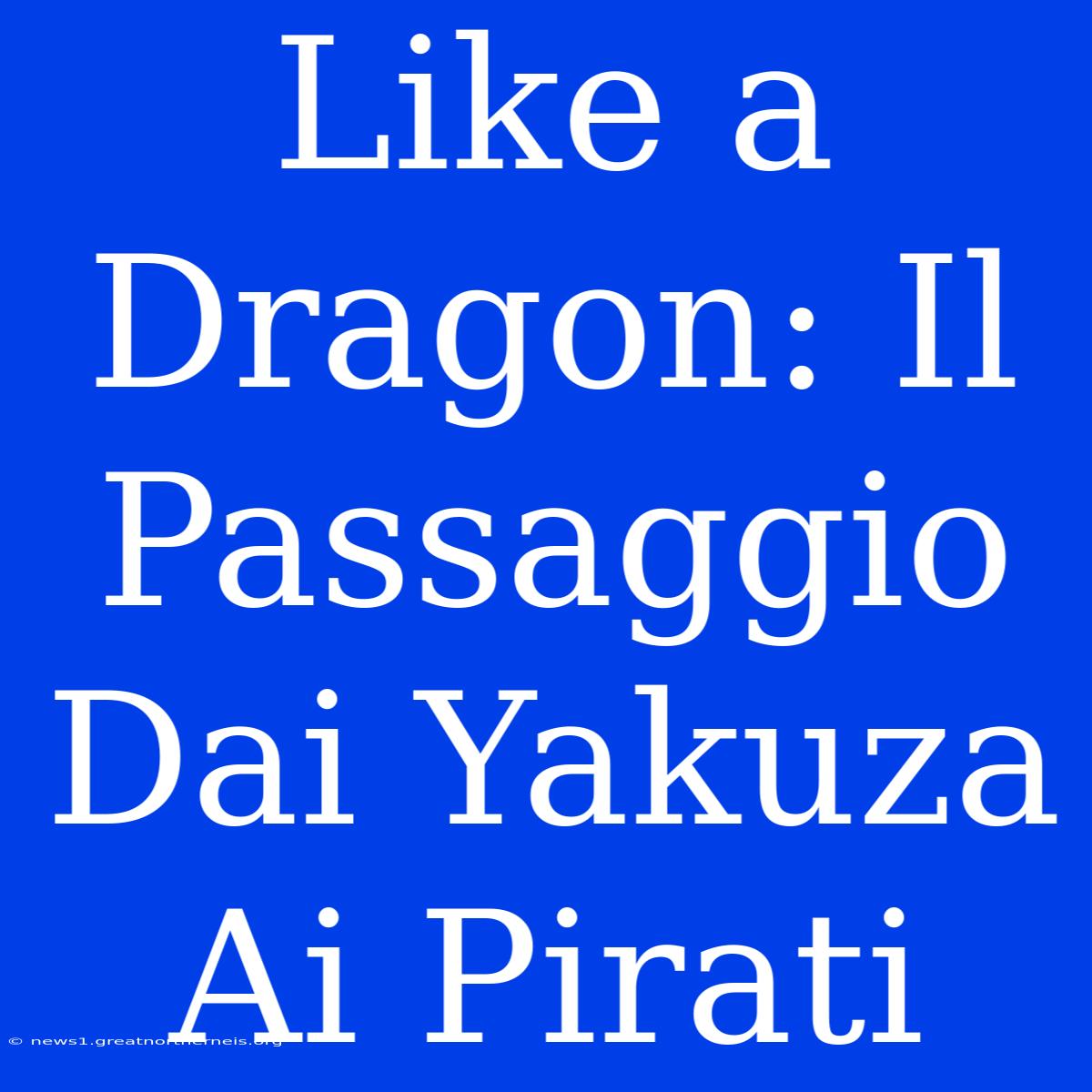 Like A Dragon: Il Passaggio Dai Yakuza Ai Pirati