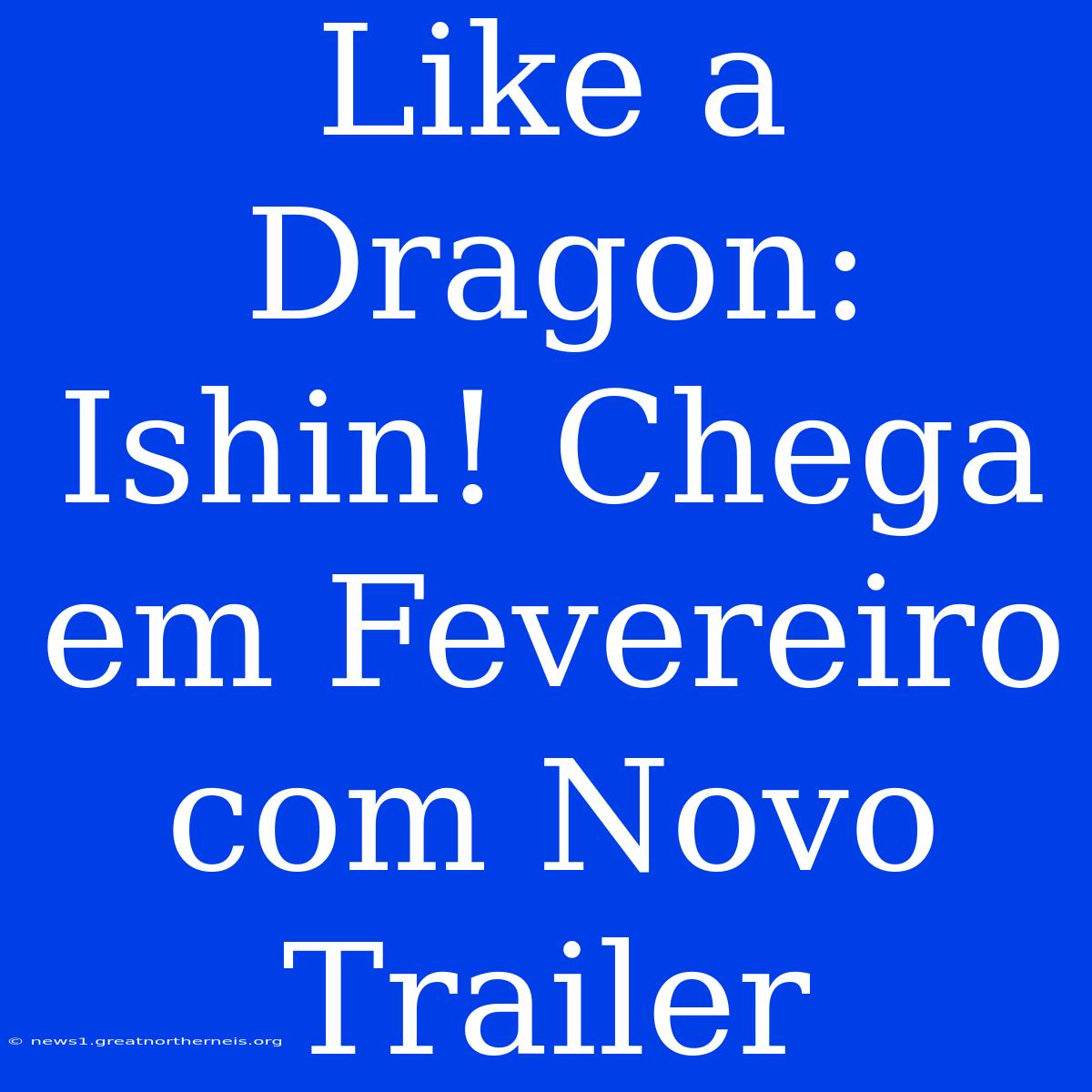 Like A Dragon: Ishin! Chega Em Fevereiro Com Novo Trailer